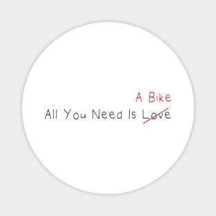 All You Need Is A Bike (Love) , For Cycling Lovers A Simple Funny Quote Magnet